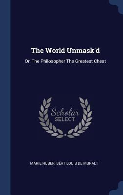 The World Unmask'd: Or, The Philosopher The Gre... 1340111624 Book Cover