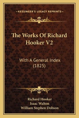 The Works Of Richard Hooker V2: With A General ... 1165700298 Book Cover