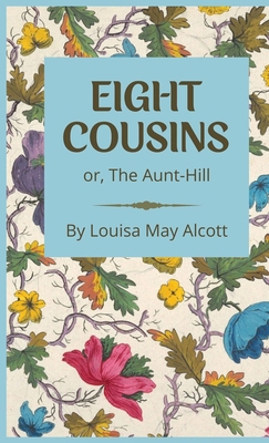 Eight Cousins: or, The Aunt-Hill 1628340517 Book Cover