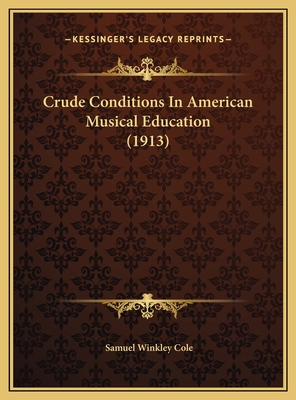 Crude Conditions In American Musical Education ... 116955184X Book Cover