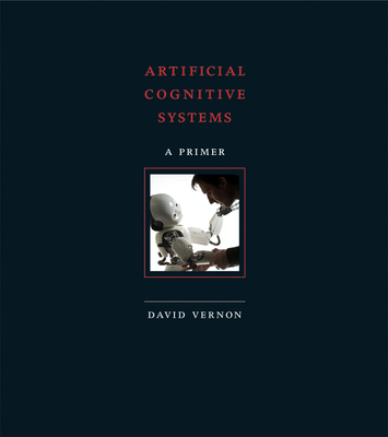 Artificial Cognitive Systems: A Primer 0262552876 Book Cover