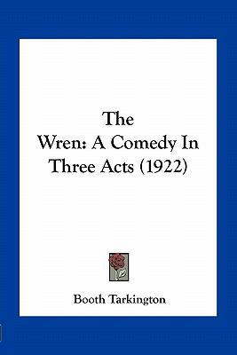 The Wren: A Comedy In Three Acts (1922) 1163963100 Book Cover