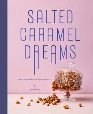 Salted Caramel Dreams: Over 70 Incredible Caram... 1784881120 Book Cover