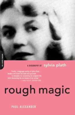 Rough Magic: A Biography of Sylvia Plath 0306812991 Book Cover