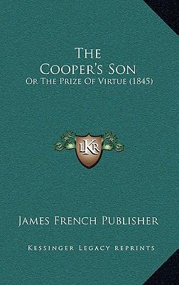 The Cooper's Son: Or The Prize Of Virtue (1845) 1166220230 Book Cover