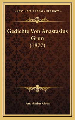 Gedichte Von Anastasius Grun (1877) [German] 1168590450 Book Cover
