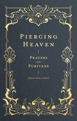 Piercing Heaven: Prayers of the Puritans 1683593340 Book Cover