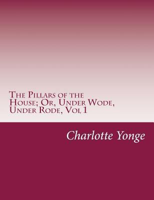 The Pillars of the House; Or, Under Wode, Under... 1499617933 Book Cover