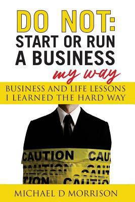 Do Not: Start or Run a Business My Way: Busines... 1974487008 Book Cover