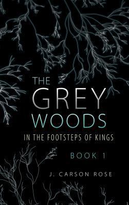 The Grey Woods: Book 1 In the Footsteps of Kings 1483447650 Book Cover