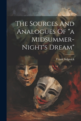 The Sources And Analogues Of "a Midsummer-night... 1021859028 Book Cover