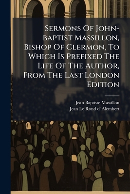 Sermons Of John-baptist Massillon, Bishop Of Cl... 1175270148 Book Cover