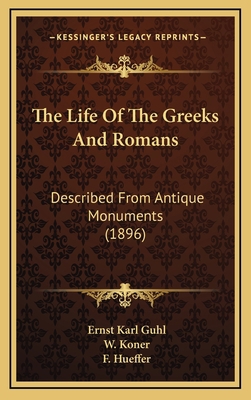 The Life Of The Greeks And Romans: Described Fr... 1165740672 Book Cover