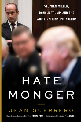 Hatemonger: Stephen Miller, Donald Trump, and t... 0062986724 Book Cover