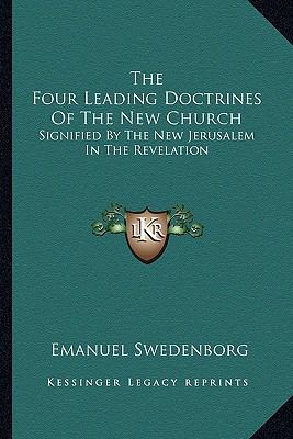 The Four Leading Doctrines Of The New Church: S... 1162954213 Book Cover
