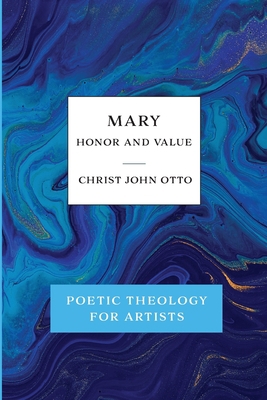 Mary, Honor and Value: Blue Book of Poetic Theo... 1736034642 Book Cover