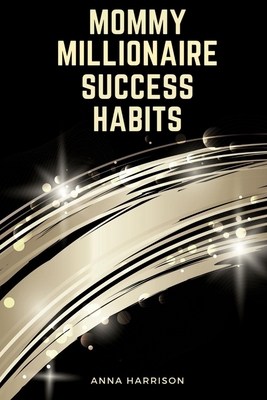 Mommy Millionaire Success Habits: Simple Routin... 1700946900 Book Cover