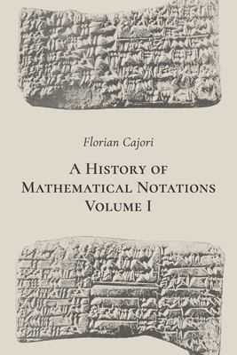 A History of Mathematical Notations. Volume I B086PN1CY7 Book Cover