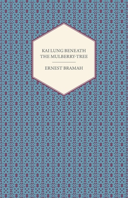 Kai Lung Beneath the Mulberry-Tree 1444659138 Book Cover