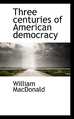 Three Centuries of American Democracy 1116206005 Book Cover