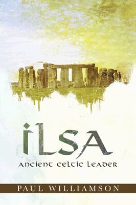 Ilsa: Ancient Celtic Leader 1452514798 Book Cover