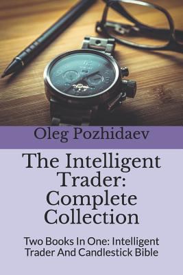 The Intelligent Trader Complete Collection: Two Books in One: Intelligent Trader and Candlestick Bible 1980353050 Book Cover