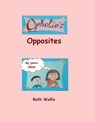 Ophelia's Opposites 0646582070 Book Cover