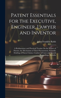 Patent Essentials for the Executive, Engineer, ... 1020697881 Book Cover