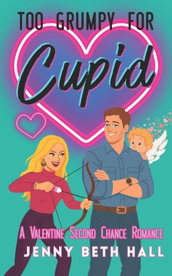 Too Grumpy for Cupid: A Valentine Second Chance... B0GFWDKVK7 Book Cover