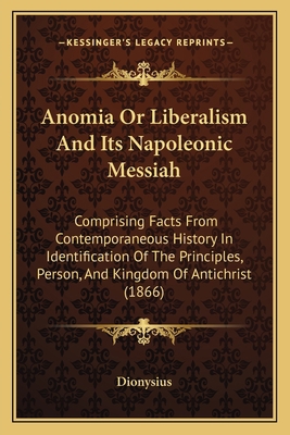 Anomia Or Liberalism And Its Napoleonic Messiah... 1164578006 Book Cover