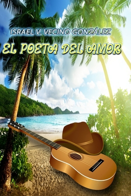 El Poeta del Amor [Spanish] B0DFV3QPKY Book Cover