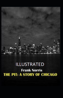 The Pit: A Story of Chicago Illustrated B08R6MT2BW Book Cover