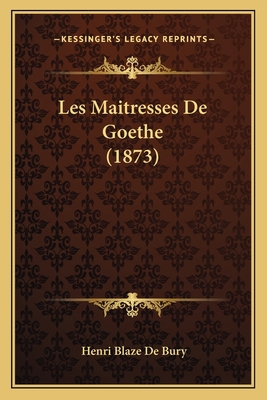 Les Maitresses De Goethe (1873) [French] 1167639618 Book Cover
