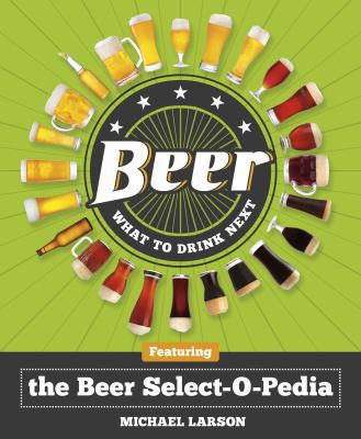 Beer: What to Drink Next: Featuring the Beer Se... 1454910062 Book Cover