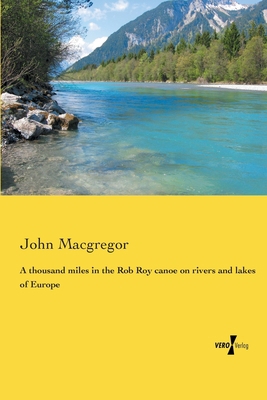 A thousand miles in the Rob Roy canoe on rivers... 3737202338 Book Cover