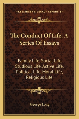 The Conduct Of Life, A Series Of Essays: Family... 1163604321 Book Cover