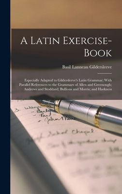 A Latin Exercise-Book: Especially Adapted to Gi... 1018027513 Book Cover