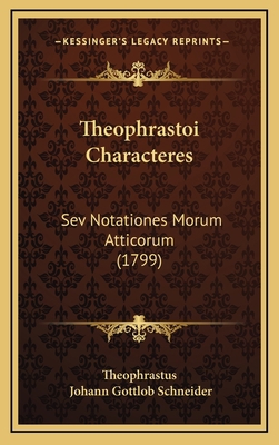 Theophrastoi Characteres: Sev Notationes Morum ... [Latin] 1167286421 Book Cover