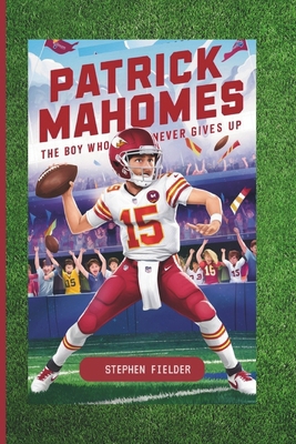 Patrick Mahomes: The Boy Who Never Gives Up            Book Cover