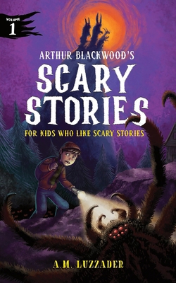 Arthur Blackwood's Scary Stories for Kids Who L... 1464269335 Book Cover