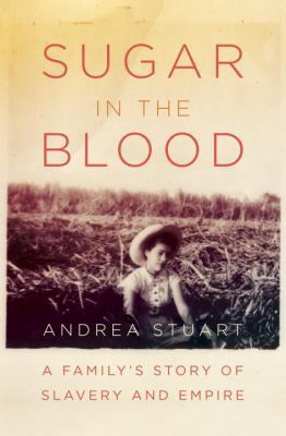 Sugar in the Blood: A Family's Story of Slavery... 0307272834 Book Cover