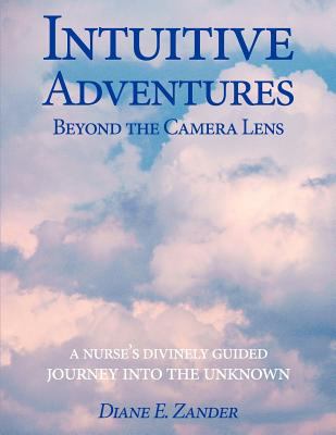 Intuitive Adventures Beyond the Camera Lens 1452534101 Book Cover