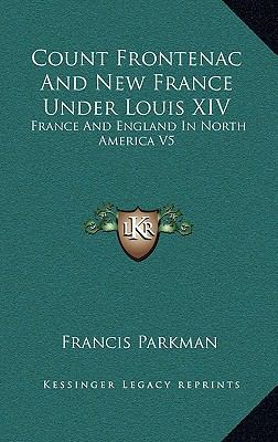 Count Frontenac and New France Under Louis XIV:... 1163410659 Book Cover