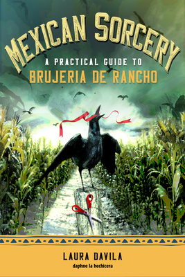 Mexican Sorcery: A Practical Guide to Brujeria ... 1578637813 Book Cover