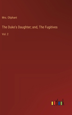 The Duke's Daughter; and, The Fugitives: Vol. 2 3368922416 Book Cover