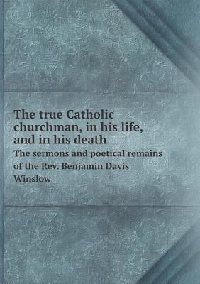 The true Catholic churchman, in his life, and i... 5518787723 Book Cover