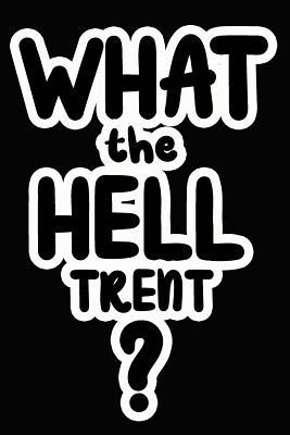 What the Hell Trent?: College Ruled Composition... 1097895556 Book Cover