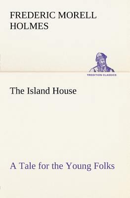 The Island House A Tale for the Young Folks 3849184196 Book Cover