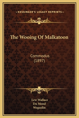 The Wooing Of Malkatoon: Commodus (1897) 1169277586 Book Cover