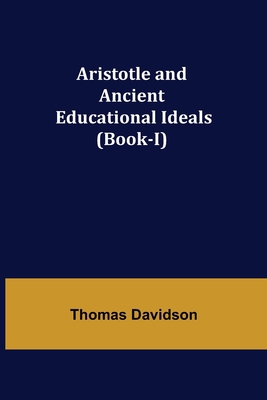 Aristotle and Ancient Educational Ideals (Book-I) 9355759681 Book Cover